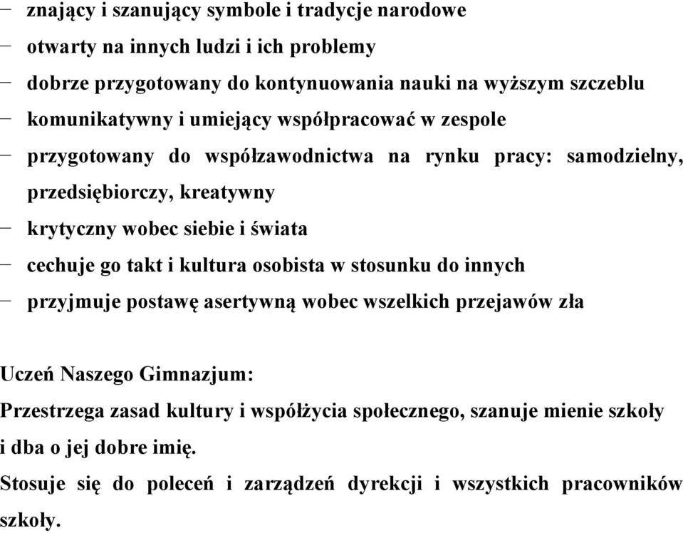 siebie i świata cechuje go takt i kultura osobista w stosunku do innych przyjmuje postawę asertywną wobec wszelkich przejawów zła Uczeń Naszego Gimnazjum: