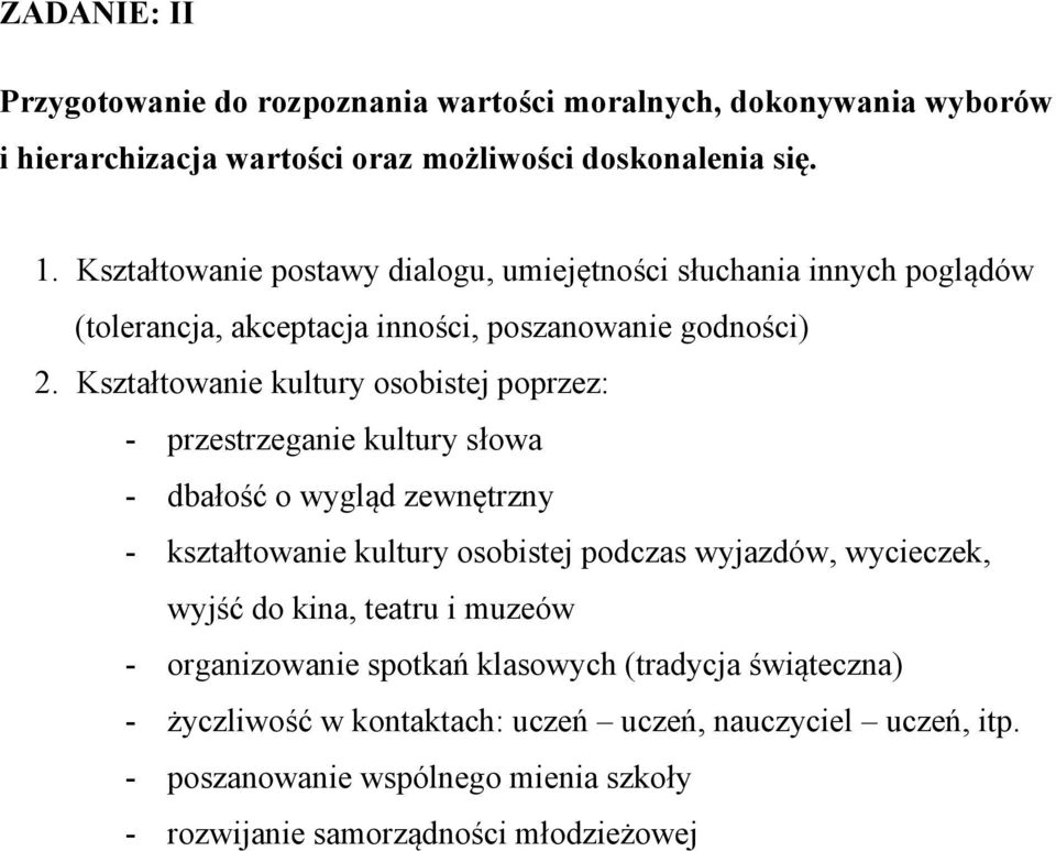 Kształtowanie kultury osobistej poprzez: - przestrzeganie kultury słowa - dbałość o wygląd zewnętrzny - kształtowanie kultury osobistej podczas wyjazdów, wycieczek,