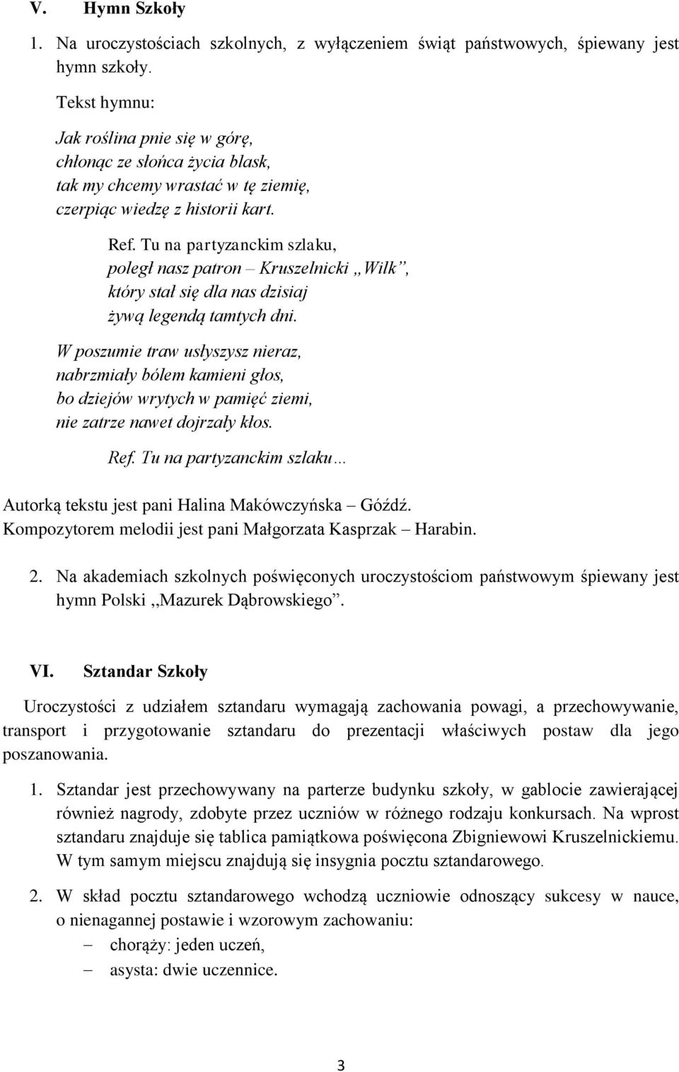 Tu na partyzanckim szlaku, poległ nasz patron Kruszelnicki Wilk, który stał się dla nas dzisiaj żywą legendą tamtych dni.