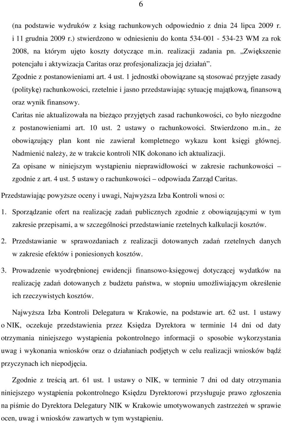 Zwiększenie potencjału i aktywizacja Caritas oraz profesjonalizacja jej działań. Zgodnie z postanowieniami art. 4 ust.