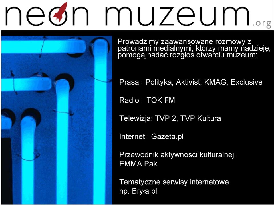 Exclusive Radio: TOK FM Telewizja: TVP 2, TVP Kultura Internet : Gazeta.