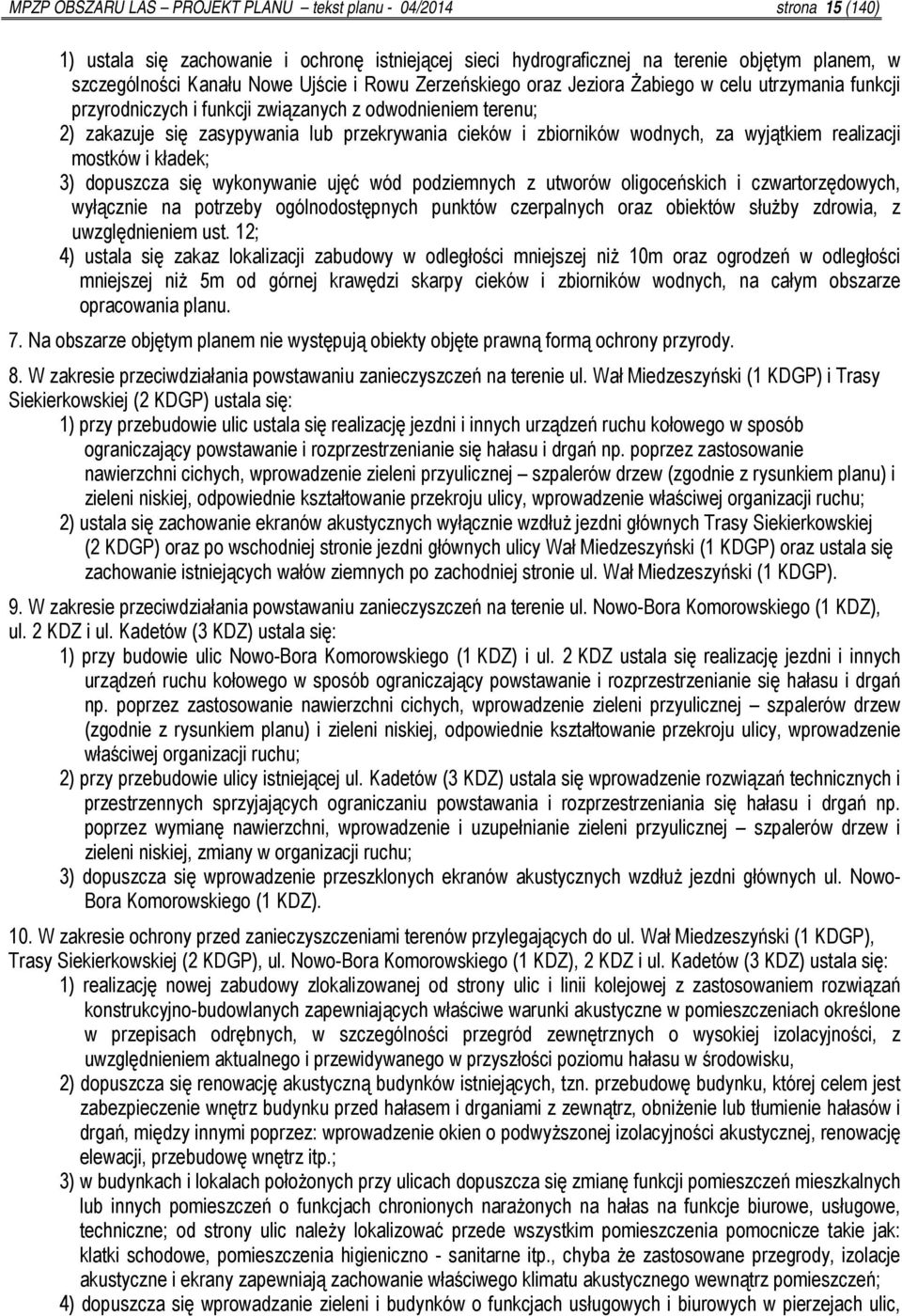za wyjątkiem realizacji mostków i kładek; 3) dopuszcza się wykonywanie ujęć wód podziemnych z utworów oligoceńskich i czwartorzędowych, wyłącznie na potrzeby ogólnodostępnych punktów czerpalnych oraz