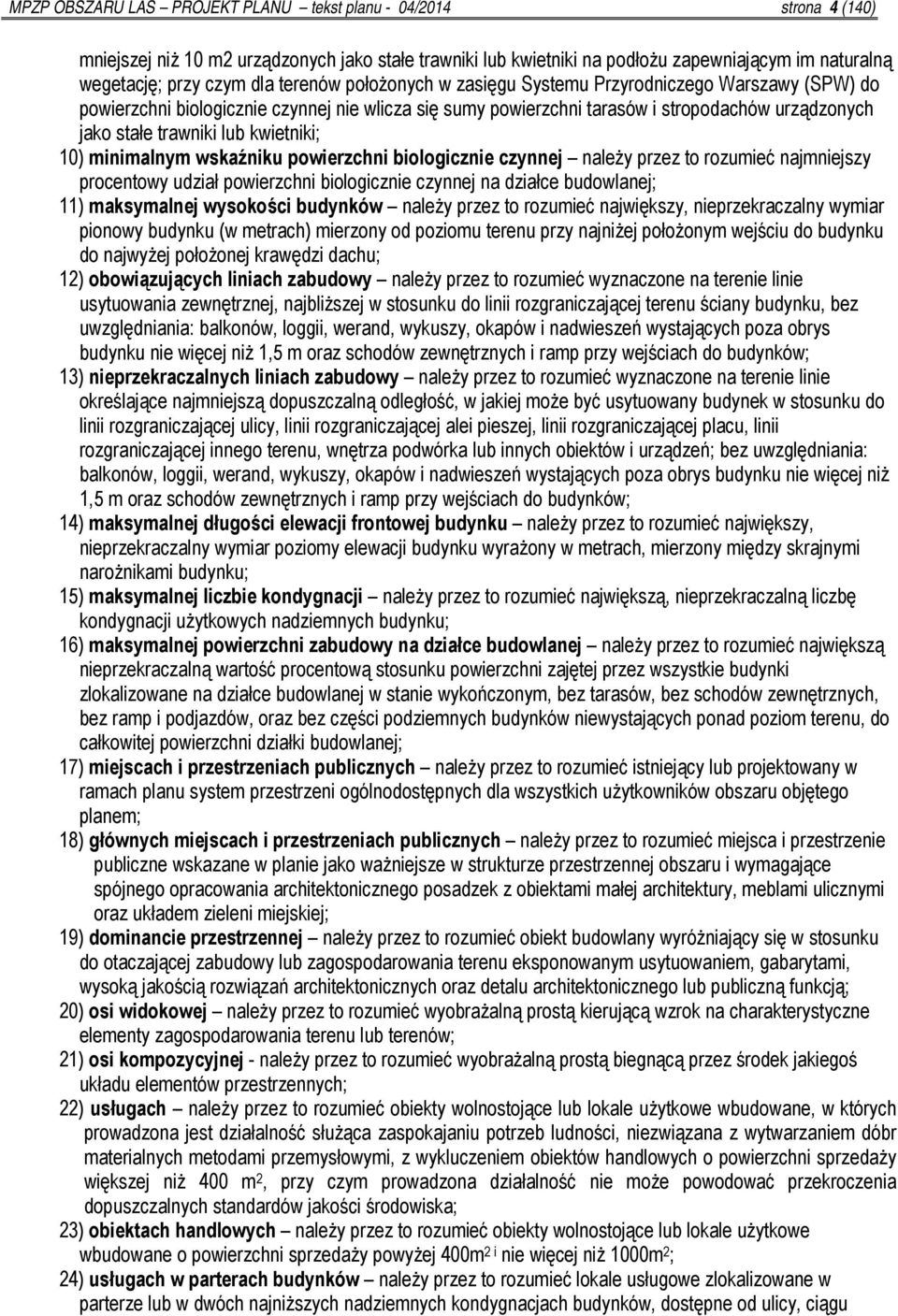 kwietniki; 10) minimalnym wskaźniku powierzchni biologicznie czynnej należy przez to rozumieć najmniejszy procentowy udział powierzchni biologicznie czynnej na działce budowlanej; 11) maksymalnej