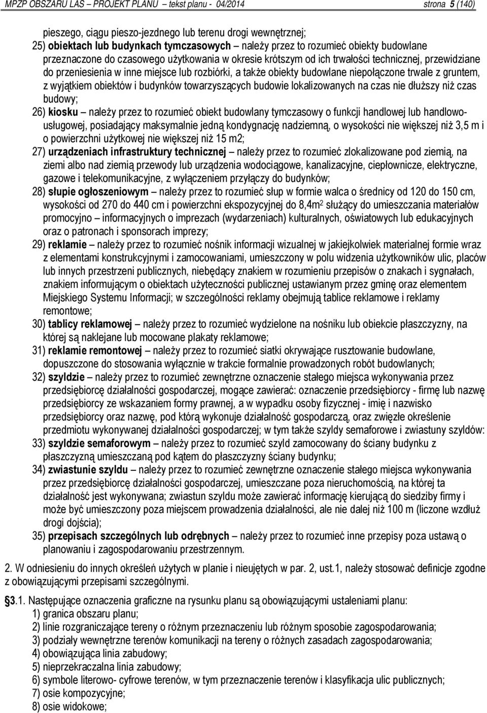 niepołączone trwale z gruntem, z wyjątkiem obiektów i budynków towarzyszących budowie lokalizowanych na czas nie dłuższy niż czas budowy; 26) kiosku należy przez to rozumieć obiekt budowlany