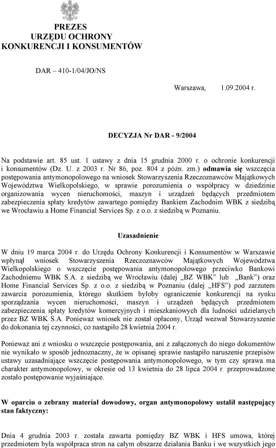 ) odmawia się wszczęcia postępowania antymonopolowego na wniosek Stowarzyszenia Rzeczoznawców Majątkowych Województwa Wielkopolskiego, w sprawie porozumienia o współpracy w dziedzinie organizowania