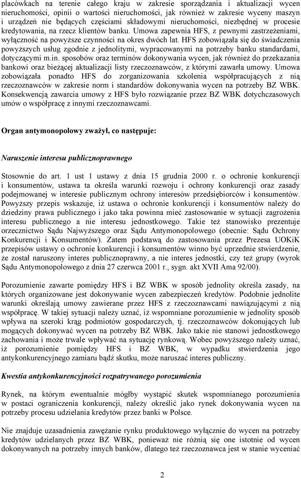 HFS zobowiązała się do świadczenia powyższych usług zgodnie z jednolitymi, wypracowanymi na potrzeby banku standardami, dotyczącymi m.in.