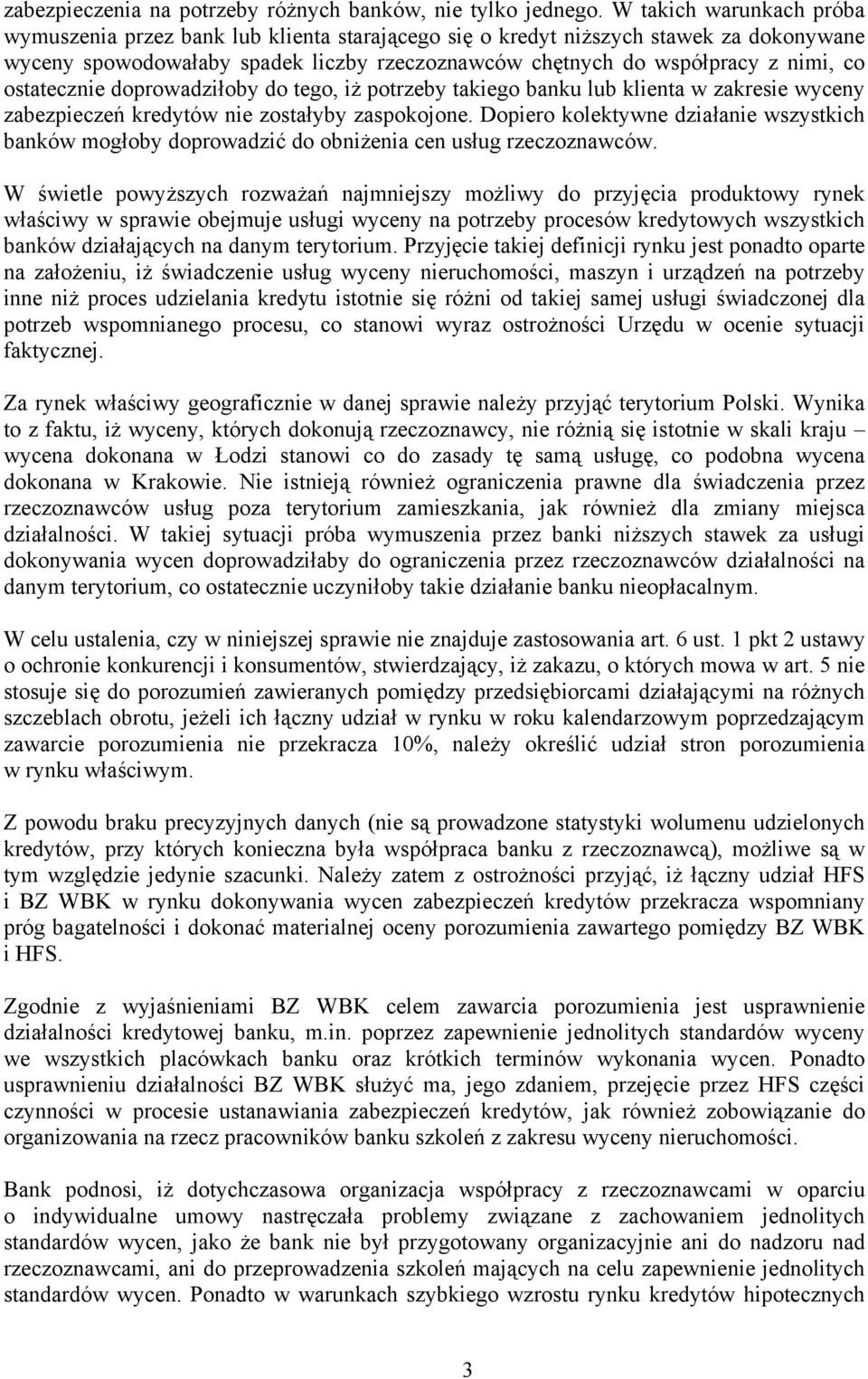 ostatecznie doprowadziłoby do tego, iż potrzeby takiego banku lub klienta w zakresie wyceny zabezpieczeń kredytów nie zostałyby zaspokojone.