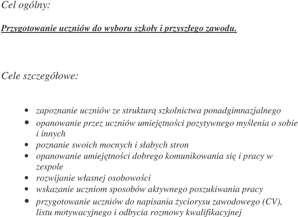 mylenia o sobie i innych poznanie swoich mocnych i słabych stron opanowanie umiejtnoci dobrego komunikowania si i pracy w zespole
