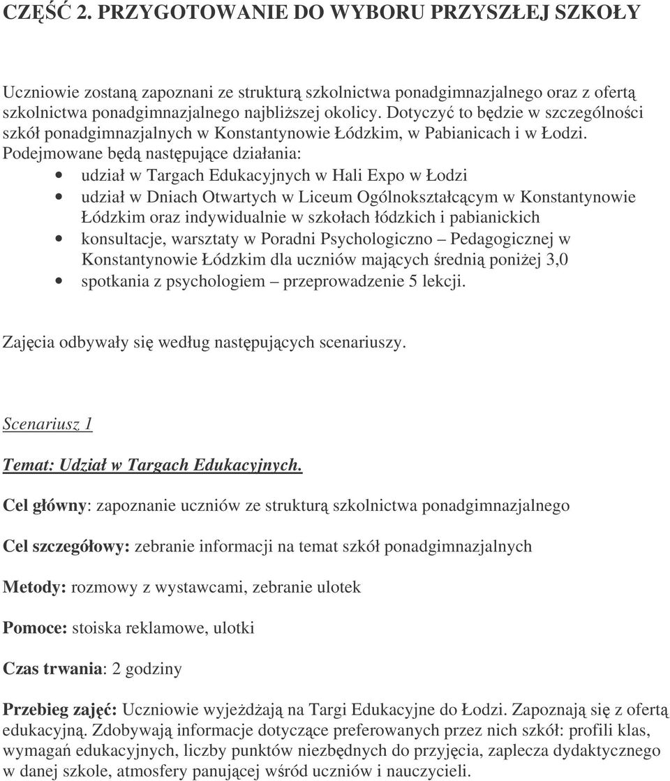 Podejmowane bd nastpujce działania: udział w Targach Edukacyjnych w Hali Expo w Łodzi udział w Dniach Otwartych w Liceum Ogólnokształccym w Konstantynowie Łódzkim oraz indywidualnie w szkołach