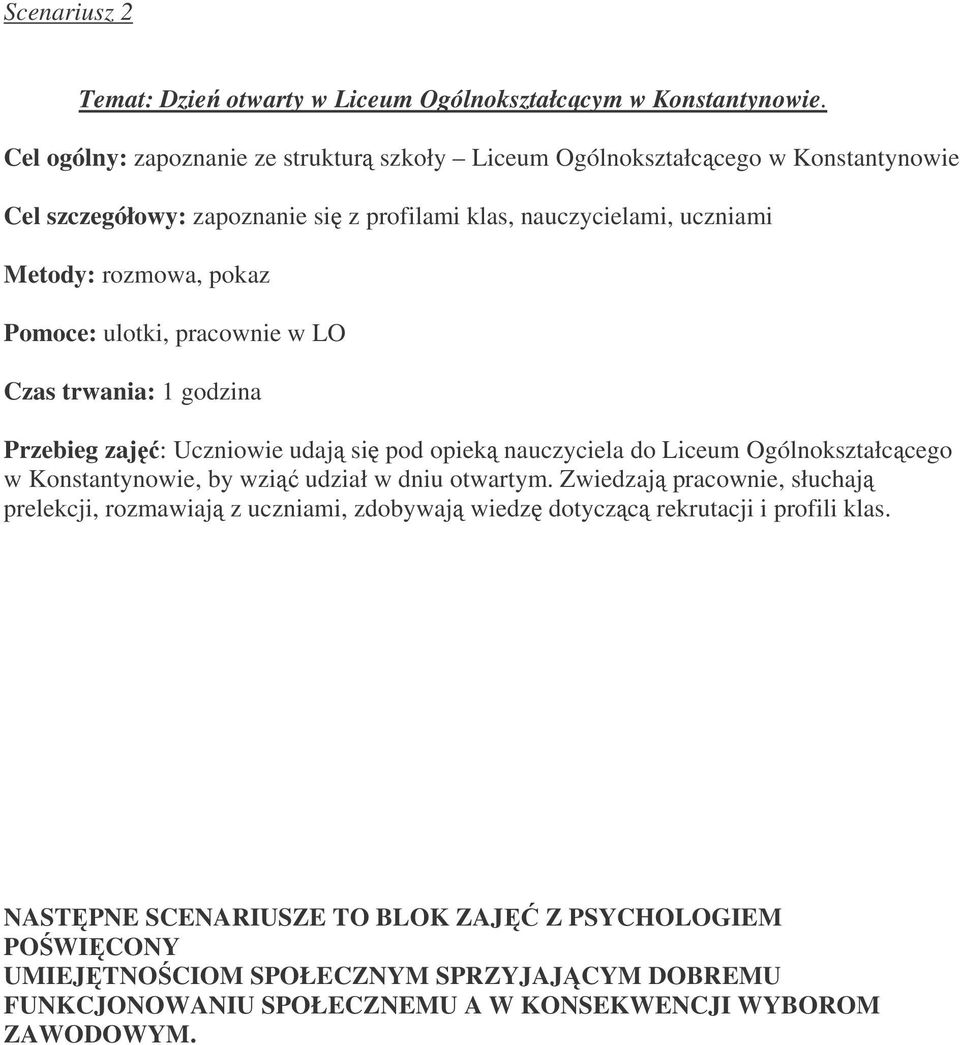 pokaz Pomoce: ulotki, pracownie w LO Czas trwania: 1 godzina Przebieg zaj: Uczniowie udaj si pod opiek nauczyciela do Liceum Ogólnokształccego w Konstantynowie, by wzi udział w