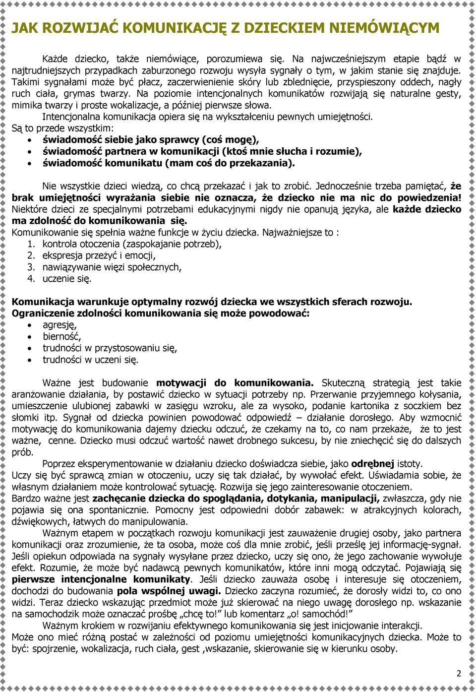 Takimi sygnałami może być płacz, zaczerwienienie skóry lub zblednięcie, przyspieszony oddech, nagły ruch ciała, grymas twarzy.