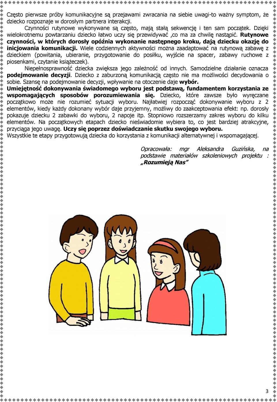 Rutynowe czynności, w których dorosły opóźnia wykonanie następnego kroku, dają dziecku okazję do inicjowania komunikacji.