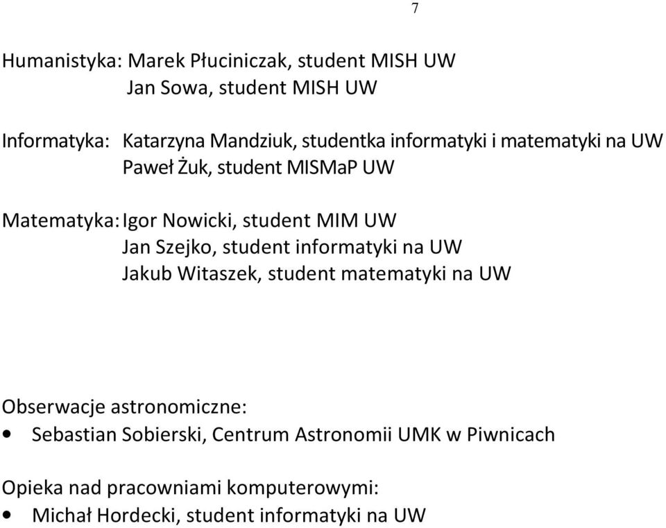 Szejko, student informatyki na UW Jakub Witaszek, student matematyki na UW Obserwacje astronomiczne: Sebastian