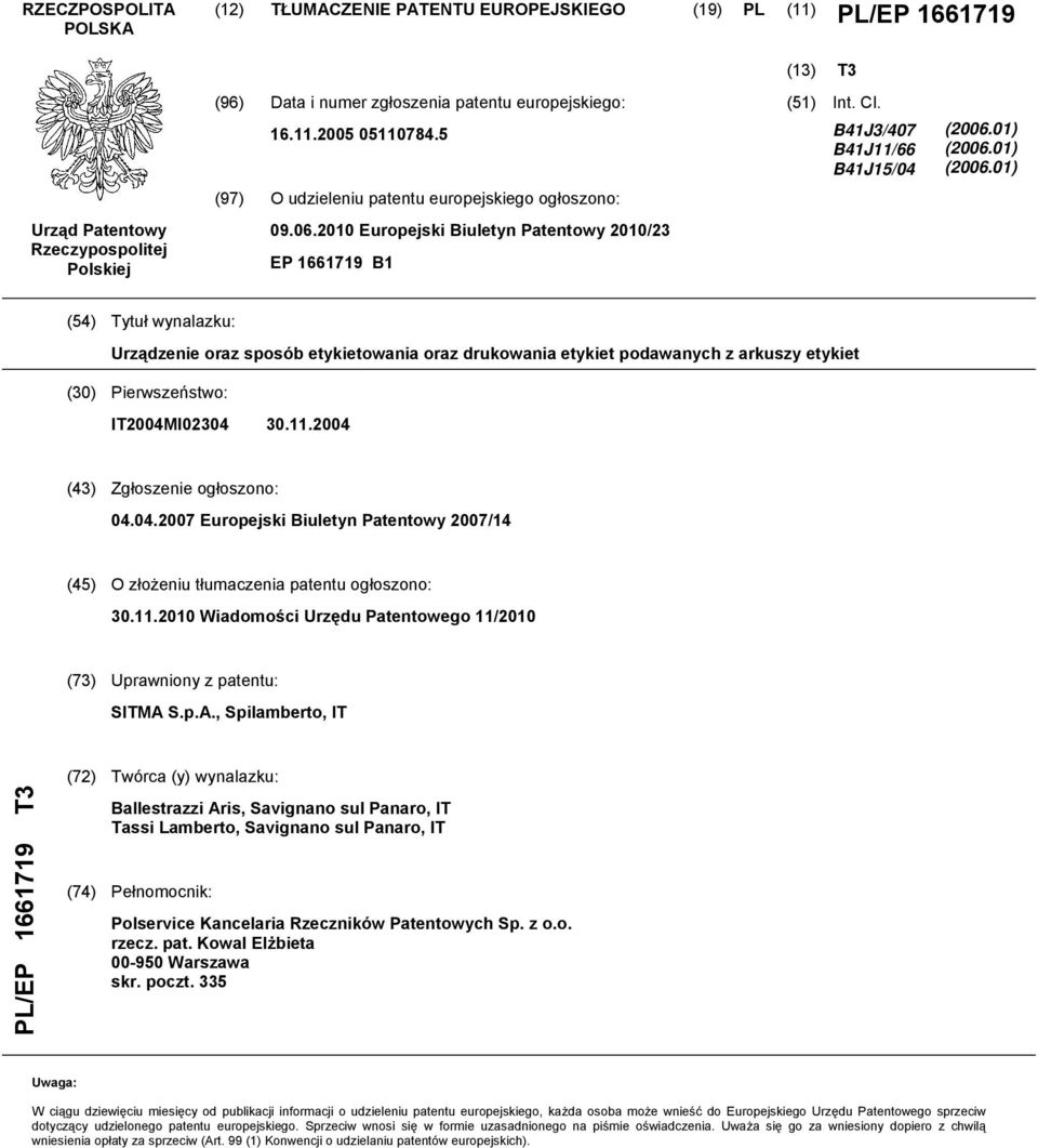 01) (06.01) (4) Tytuł wynalazku: Urządzenie oraz sposób etykietowania oraz drukowania etykiet podawanych z arkuszy etykiet () Pierwszeństwo: IT04M