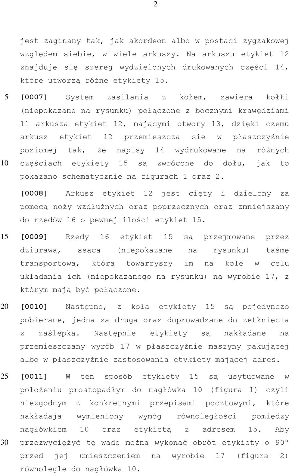[0007] System zasilania z kołem, zawiera kołki (niepokazane na rysunku) połączone z bocznymi krawędziami 11 arkusza etykiet 12, mającymi otwory 13, dzięki czemu arkusz etykiet 12 przemieszcza się w