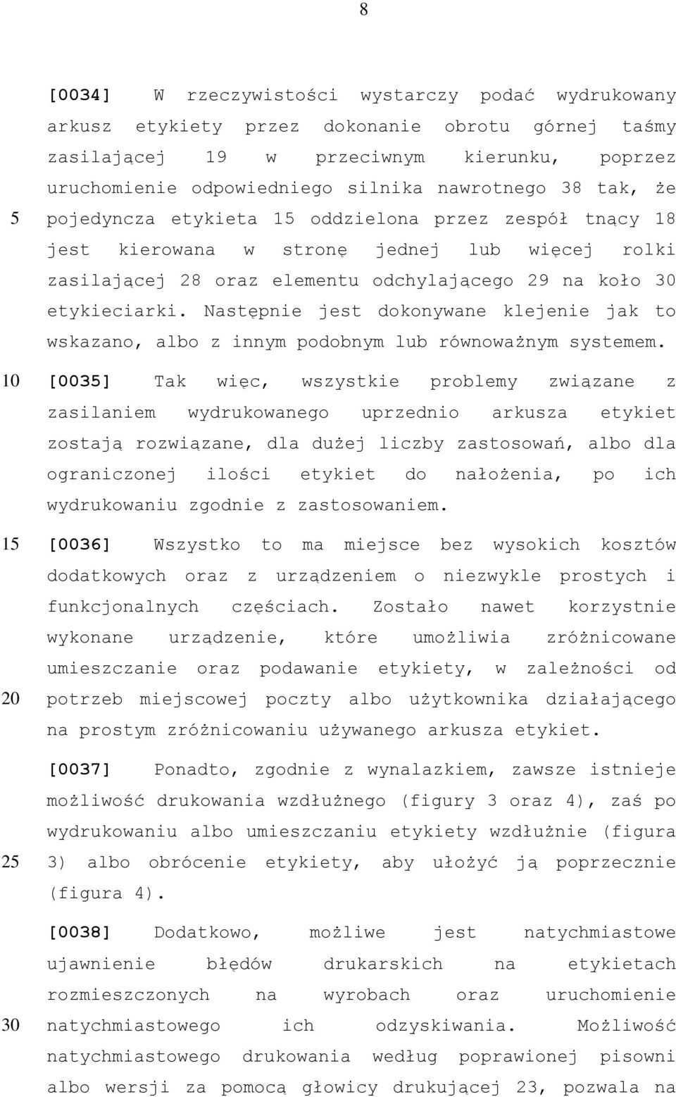 Następnie jest dokonywane klejenie jak to wskazano, albo z innym podobnym lub równoważnym systemem.