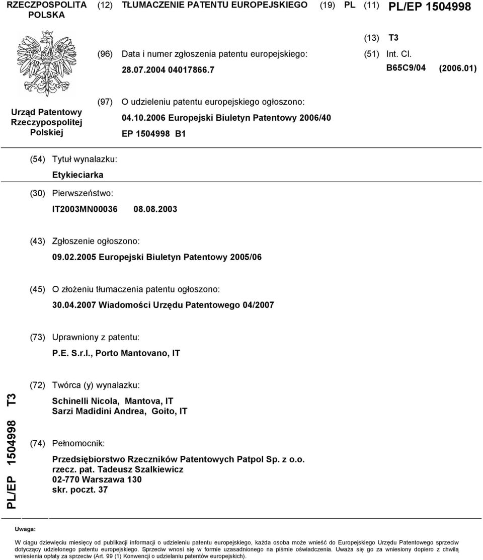 2006 Europejski Biuletyn Patentowy 2006/40 EP 1504998 B1 (54) Tytuł wynalazku: Etykieciarka (30) Pierwszeństwo: IT2003MN00036 08.08.2003 (43) Zgłoszenie ogłoszono: 09.02.