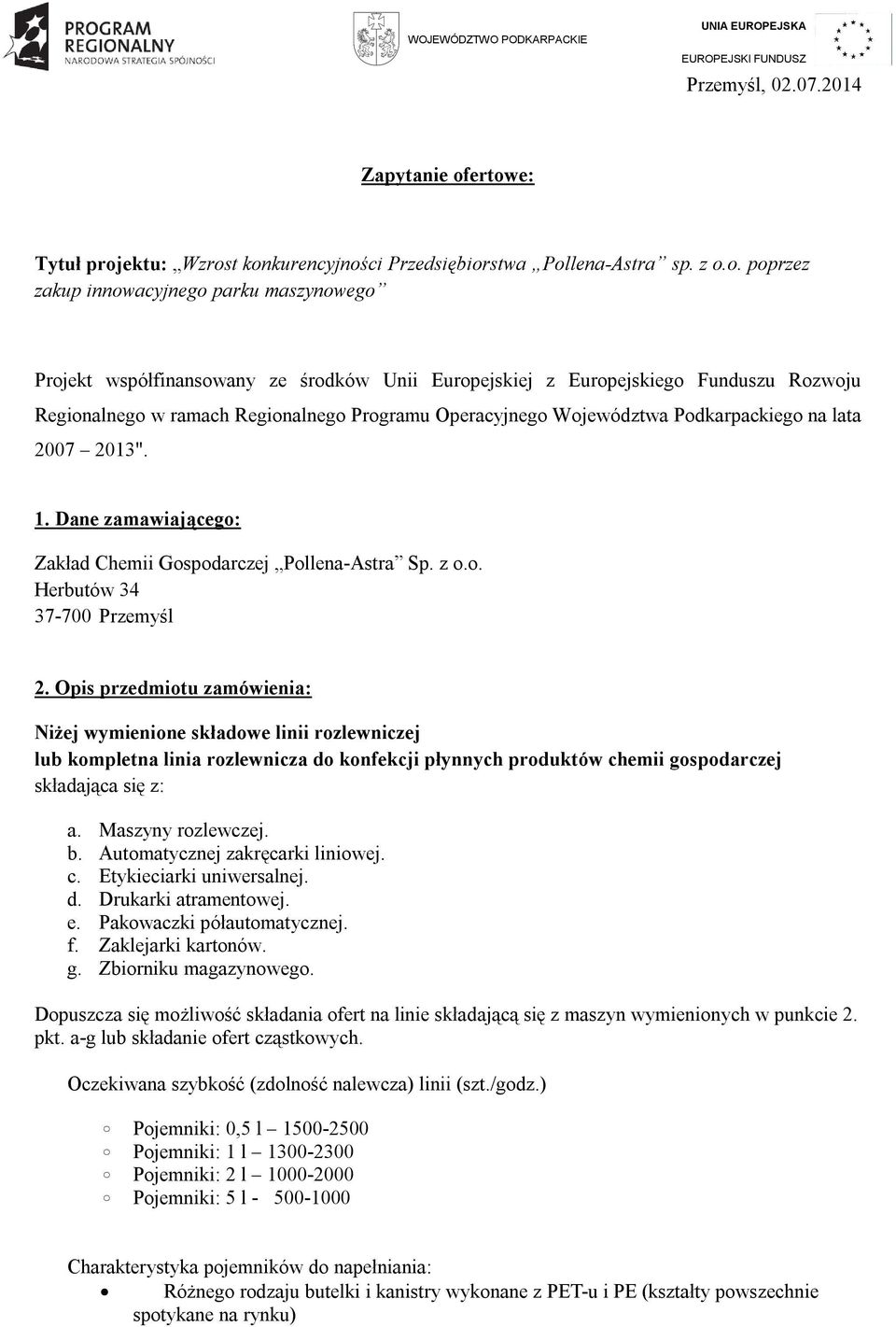 Europejskiego Funduszu Rozwoju Regionalnego w ramach Regionalnego Programu Operacyjnego Województwa Podkarpackiego na lata 2007 2013". 1.