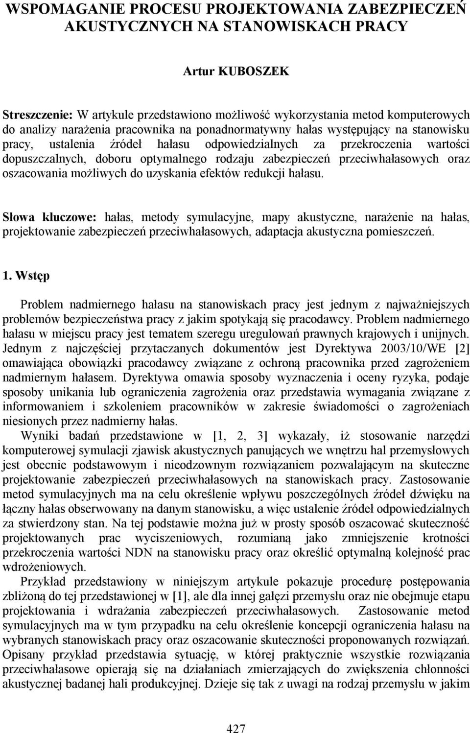 zabezpieczeń przeciwhałasowych oraz oszacowania możliwych do uzyskania efektów redukcji hałasu.