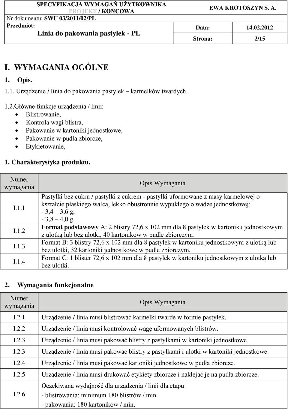 Główne funkcje urządzenia / linii: listrowanie, Kontrola wagi blistra, Pakowanie w kartoniki jednostkowe, Pakowanie w pudła zbiorcze, Etykietowanie, 1.