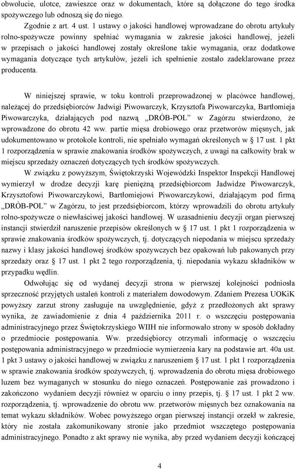 wymagania, oraz dodatkowe wymagania dotyczące tych artykułów, jeżeli ich spełnienie zostało zadeklarowane przez producenta.