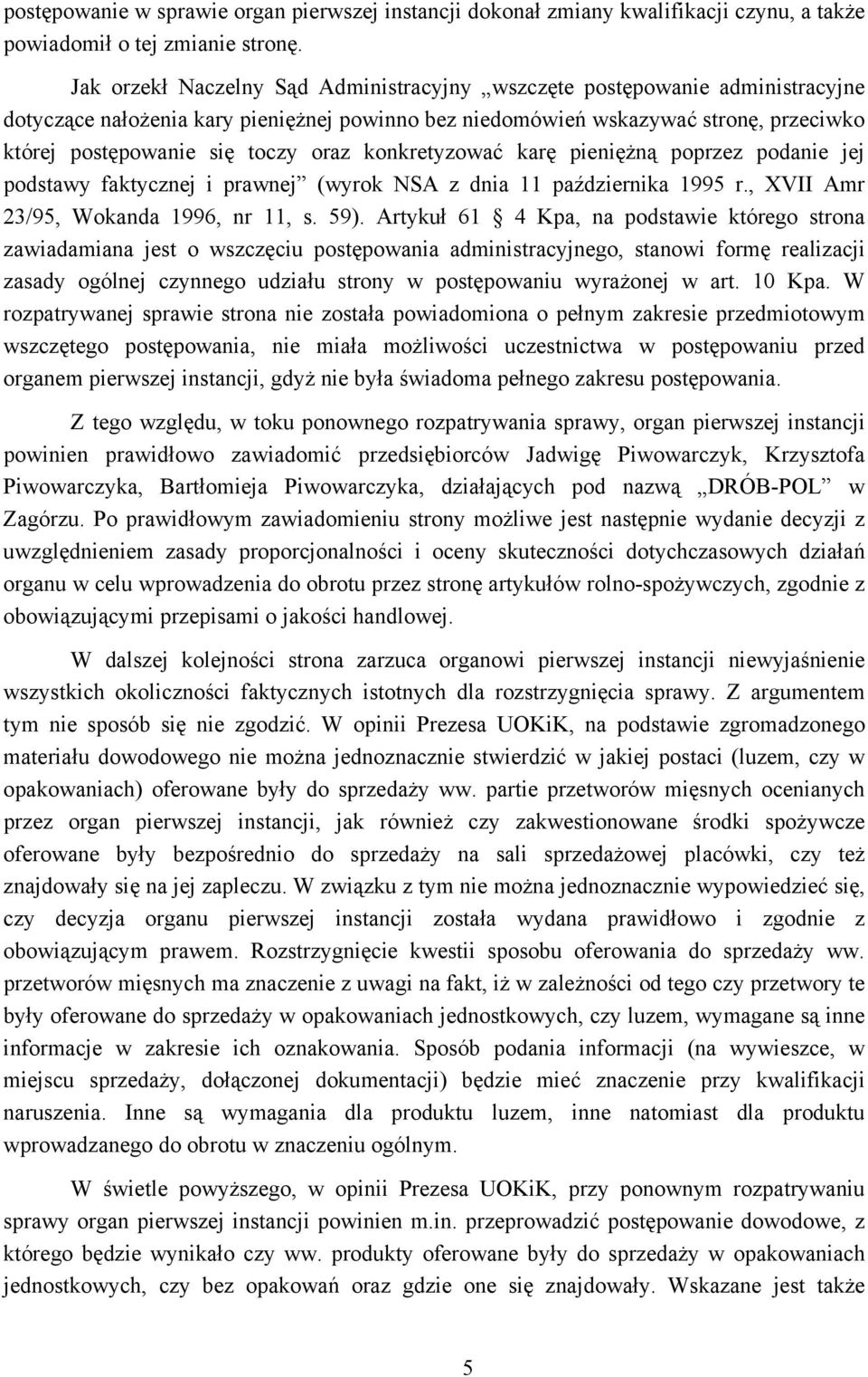 oraz konkretyzować karę pieniężną poprzez podanie jej podstawy faktycznej i prawnej (wyrok NSA z dnia 11 października 1995 r., XVII Amr 23/95, Wokanda 1996, nr 11, s. 59).
