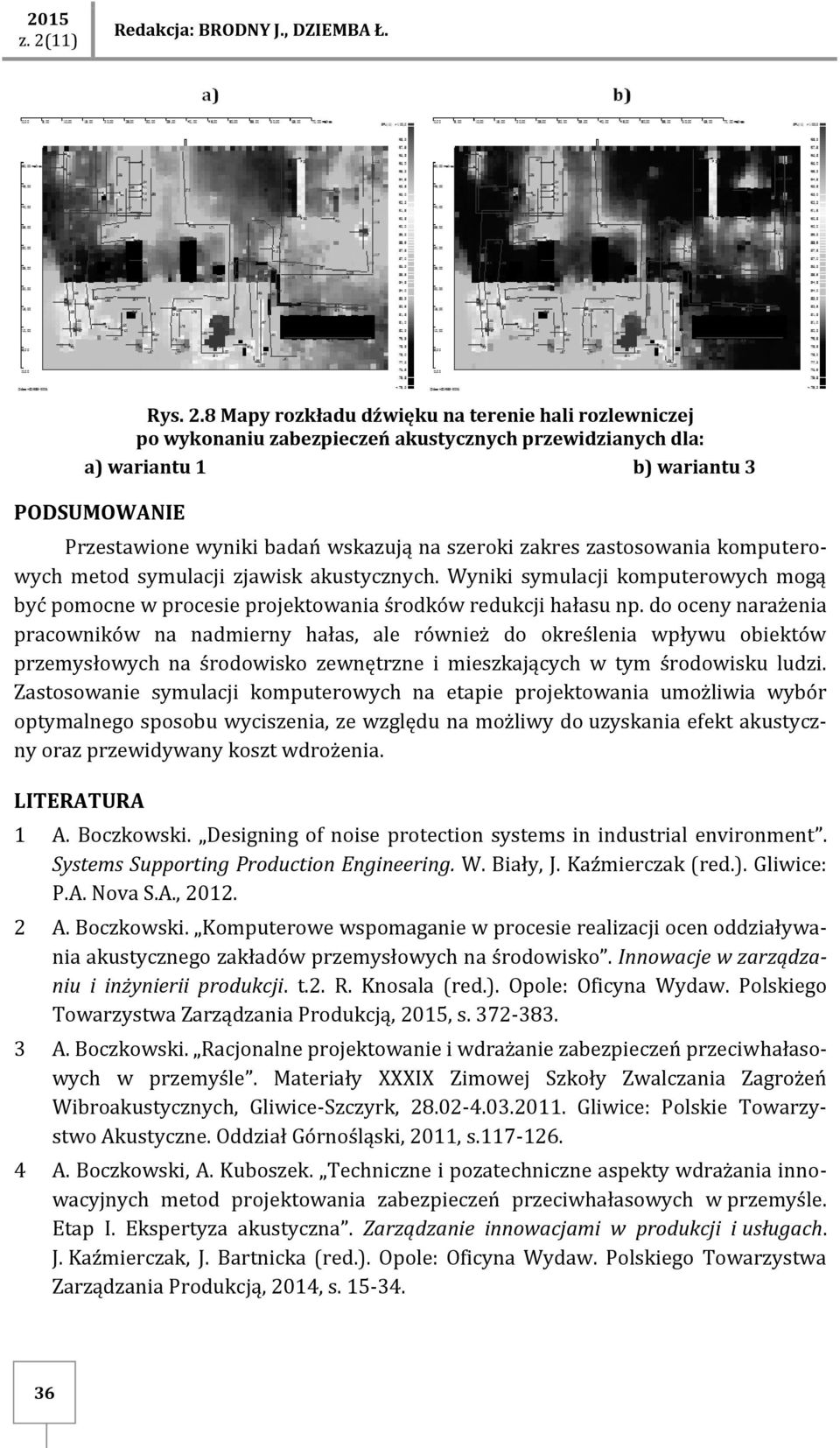 zakres zastosowania komputerowych metod symulacji zjawisk akustycznych. Wyniki symulacji komputerowych mogą być pomocne w procesie projektowania środków redukcji hałasu np.