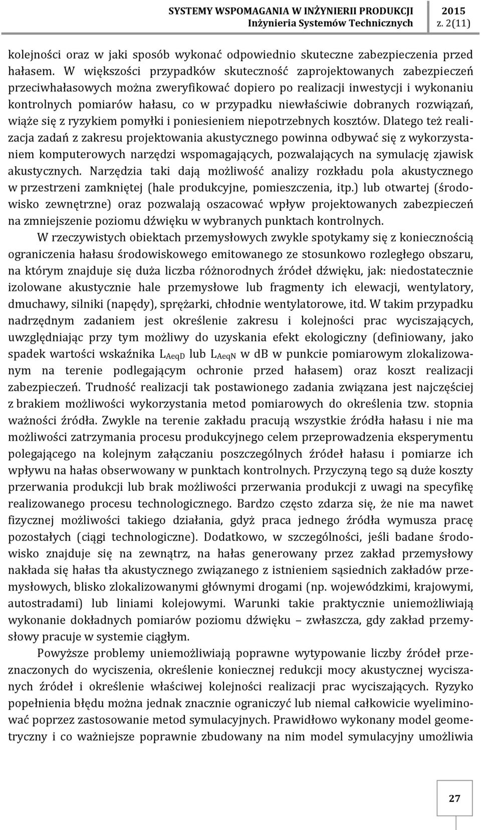 niewłaściwie dobranych rozwiązań, wiąże się z ryzykiem pomyłki i poniesieniem niepotrzebnych kosztów.