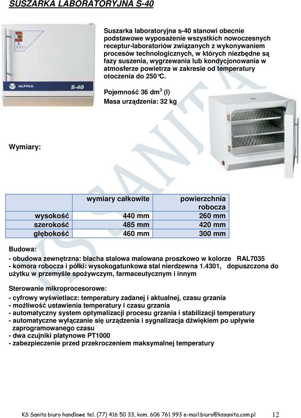 Pojemność 36 dm 3 (l) Masa urządzenia: 32 kg Wymiary: wymiary całkowite powierzchnia robocza wysokość 440 mm 260 mm szerokość 485 mm 420 mm głębokość 460 mm 300 mm Budowa: - obudowa zewnętrzna: