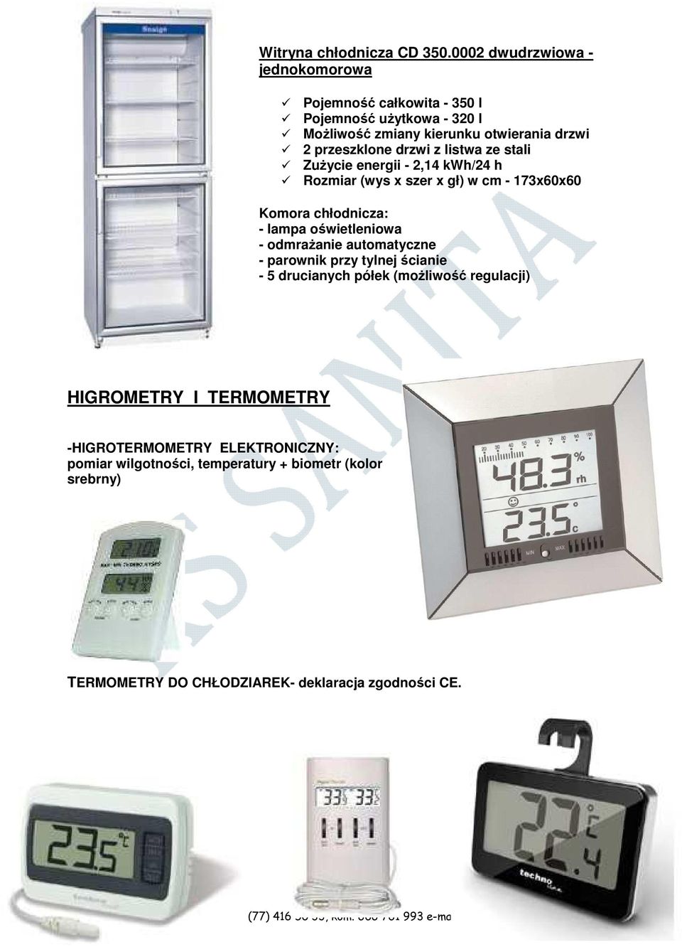stali Zużycie energii - 2,14 kwh/24 h Rozmiar (wys x szer x gł) w cm - 173x60x60 Komora chłodnicza: - lampa oświetleniowa - odmrażanie automatyczne - parownik przy