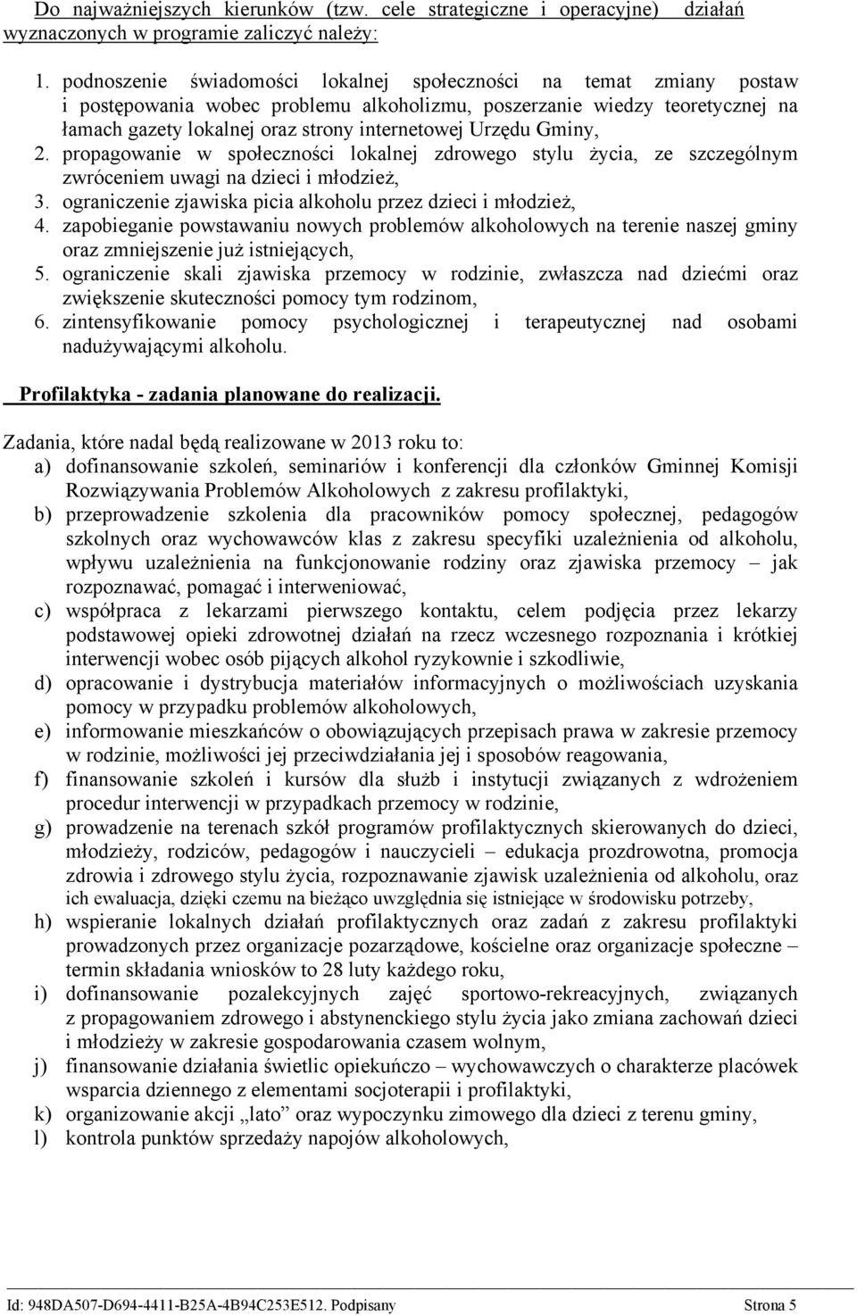 Urzędu Gminy, 2. propagowanie w społeczności lokalnej zdrowego stylu życia, ze szczególnym zwróceniem uwagi na dzieci i młodzież, 3. ograniczenie zjawiska picia alkoholu przez dzieci i młodzież, 4.
