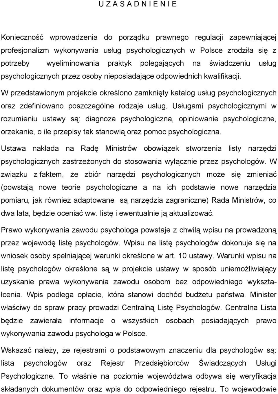 W przedstawionym projekcie określono zamknięty katalog usług psychologicznych oraz zdefiniowano poszczególne rodzaje usług.