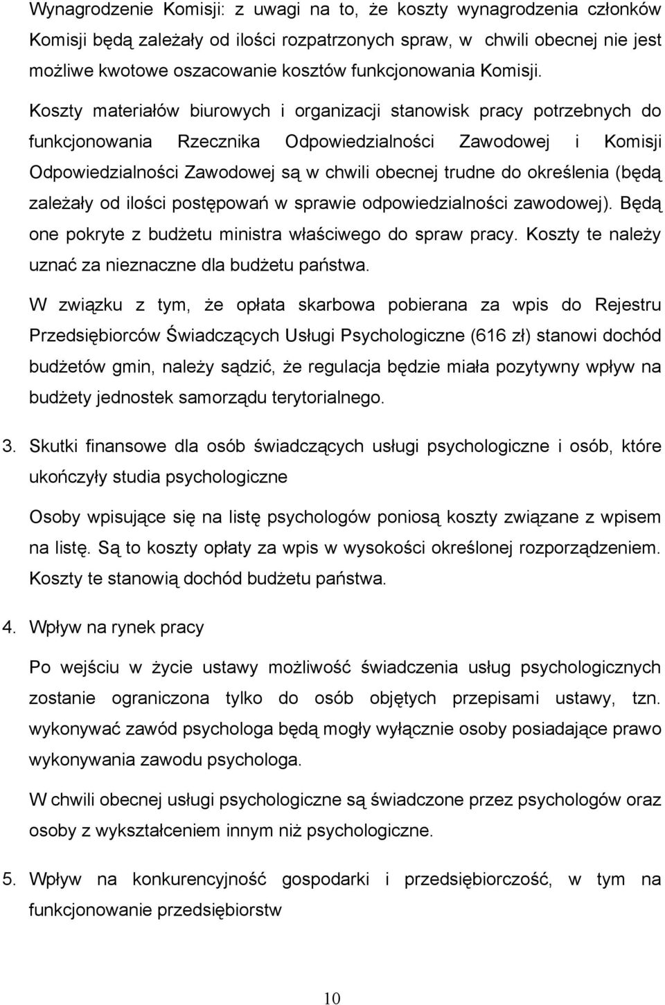 Koszty materiałów biurowych i organizacji stanowisk pracy potrzebnych do funkcjonowania Rzecznika Odpowiedzialności Zawodowej i Komisji Odpowiedzialności Zawodowej są w chwili obecnej trudne do