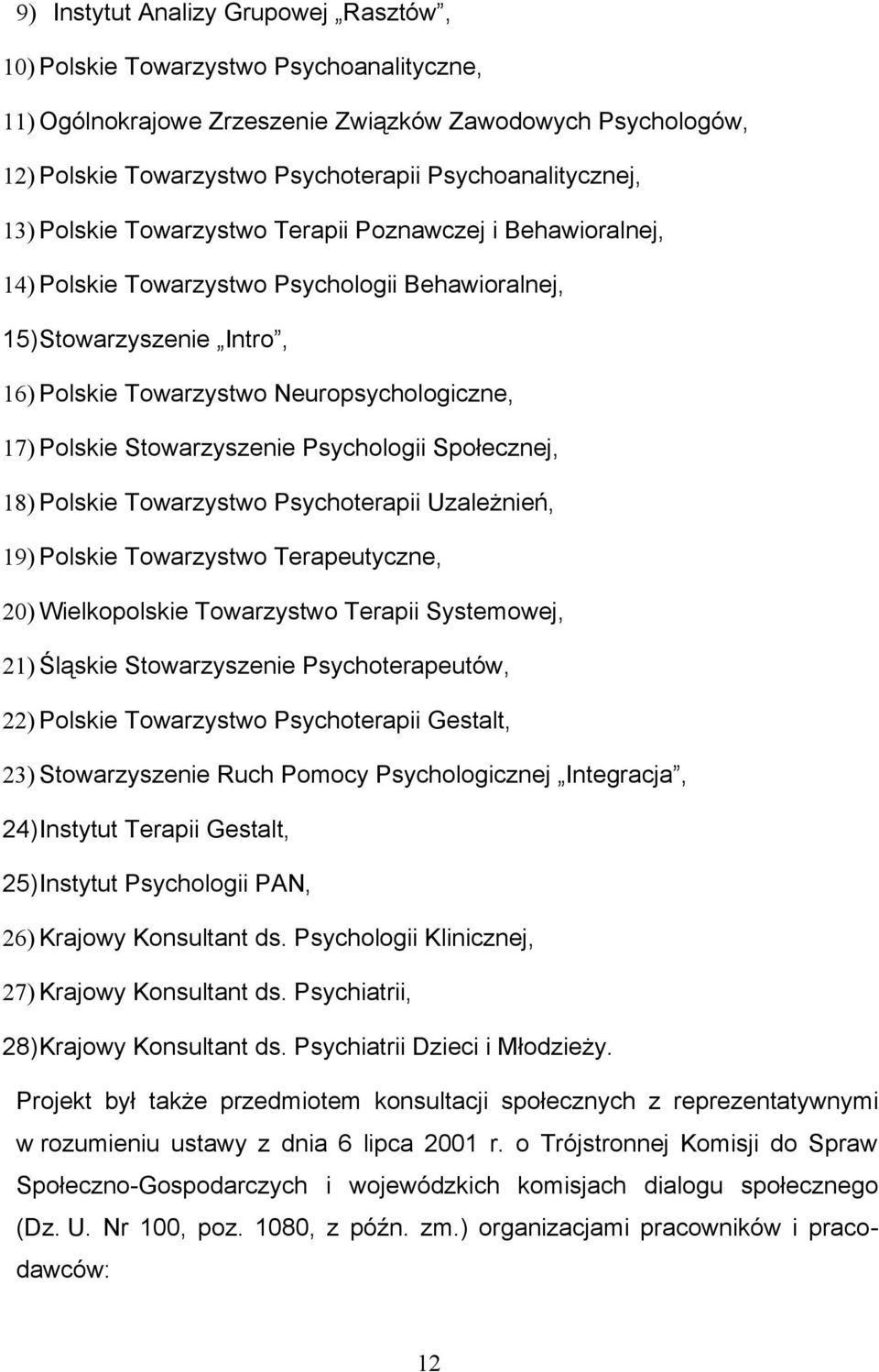 Neuropsychologiczne, 17) Polskie Stowarzyszenie Psychologii Społecznej, 18) Polskie Towarzystwo Psychoterapii Uzależnień, 19) Polskie Towarzystwo Terapeutyczne, 20) Wielkopolskie Towarzystwo Terapii