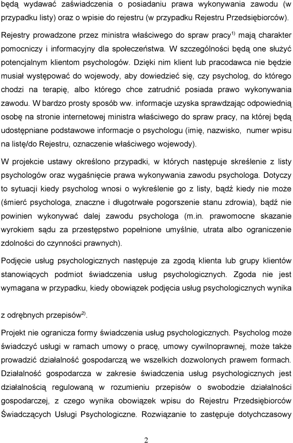 Dzięki nim klient lub pracodawca nie będzie musiał występować do wojewody, aby dowiedzieć się, czy psycholog, do którego chodzi na terapię, albo którego chce zatrudnić posiada prawo wykonywania
