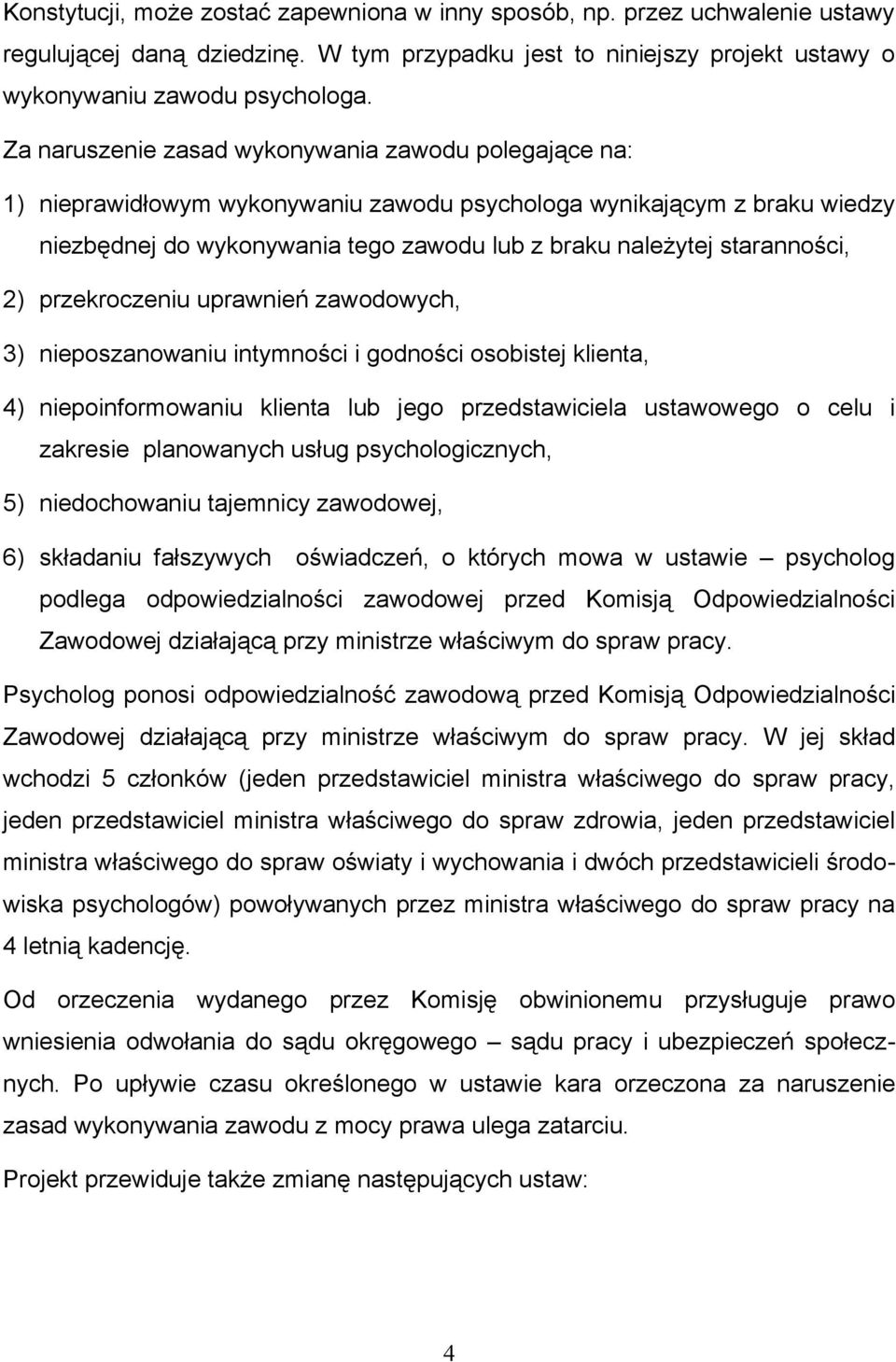 staranności, 2) przekroczeniu uprawnień zawodowych, 3) nieposzanowaniu intymności i godności osobistej klienta, 4) niepoinformowaniu klienta lub jego przedstawiciela ustawowego o celu i zakresie