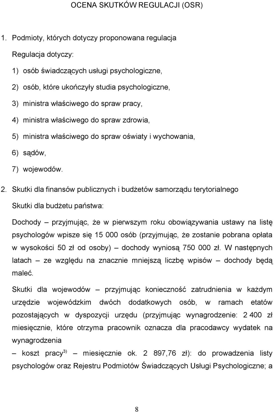 4) ministra właściwego do spraw zdrowia, 5) ministra właściwego do spraw oświaty i wychowania, 6) sądów, 7) wojewodów. 2.