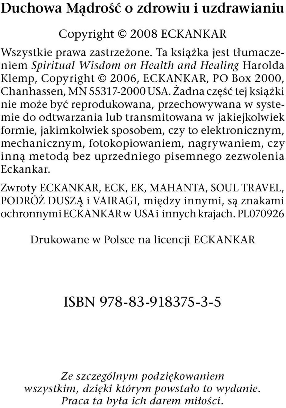 Żadna część tej książki nie może być repro dukowana, przechowywana w systemie do odtwarzania lub transmitowana w jakiejkolwiek formie, jakimkolwiek sposobem, czy to elektronicznym, mechanicznym,