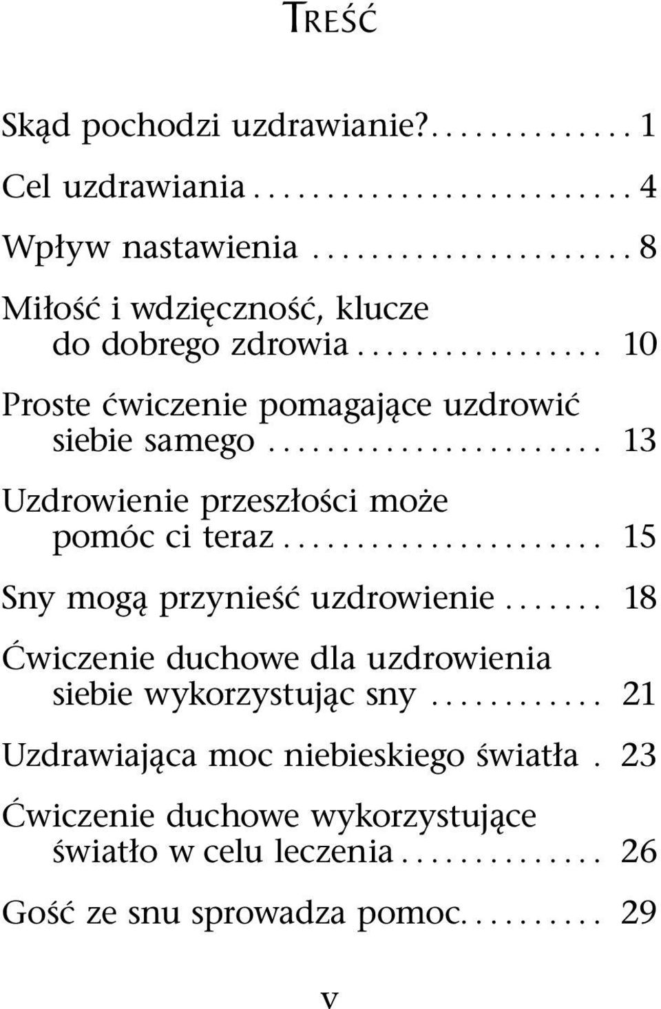 ...................... 13 Uzdrowienie przeszłości może pomóc ci teraz...................... 15 Sny mogą przynieść uzdrowienie.