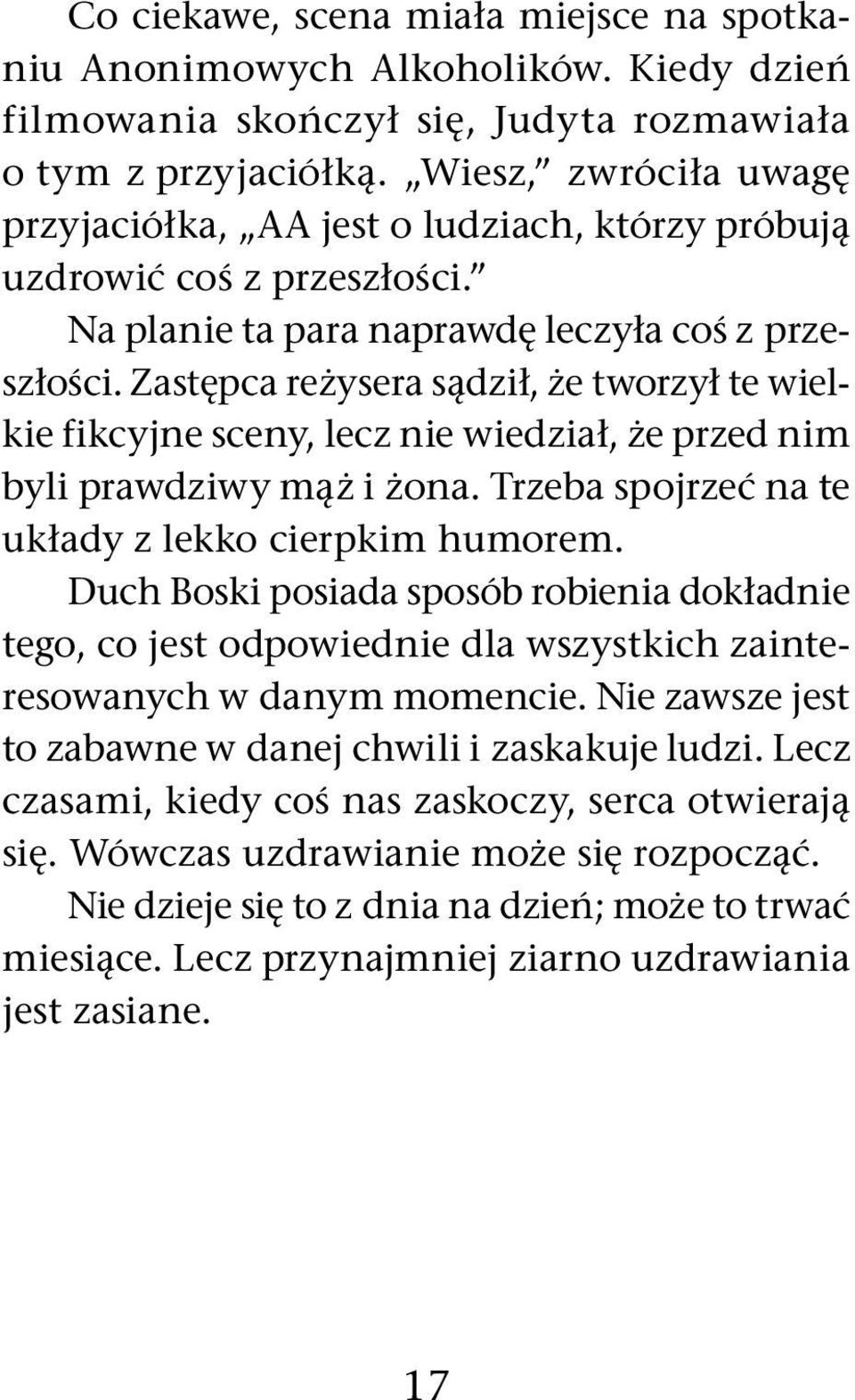 Zastępca reżysera sądził, że tworzył te wielkie fikcyjne sceny, lecz nie wiedział, że przed nim byli prawdziwy mąż i żona. Trzeba spojrzeć na te układy z lekko cierpkim humorem.