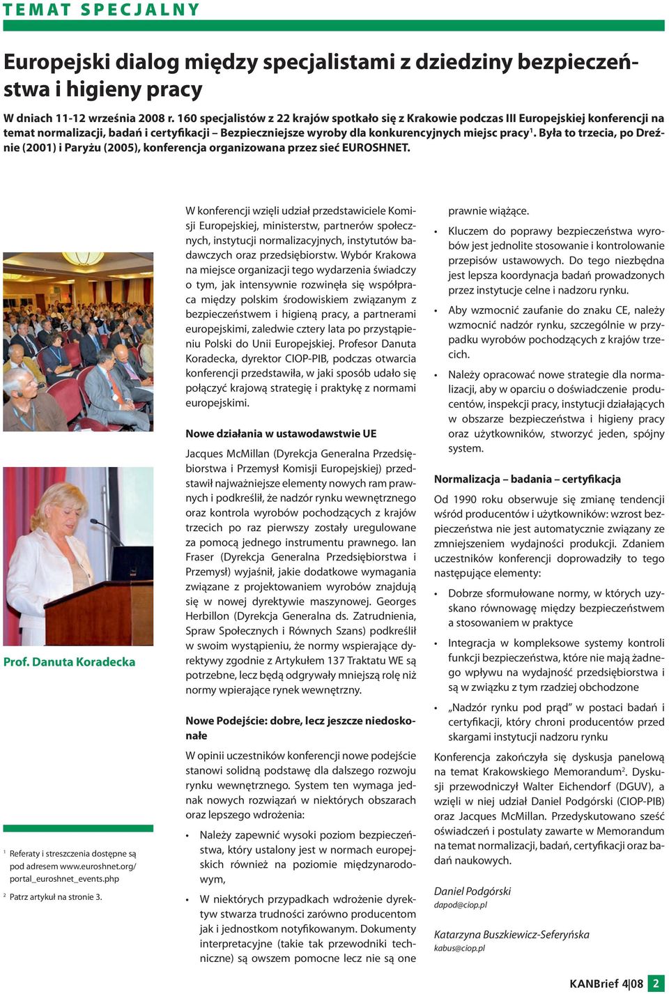 Była to trzecia, po Dreźnie (00) i Paryżu (005), konferencja organizowana przez sieć EUROSHNET. Prof. Danuta Koradecka Referaty i streszczenia dostępne są pod adresem www.euroshnet.