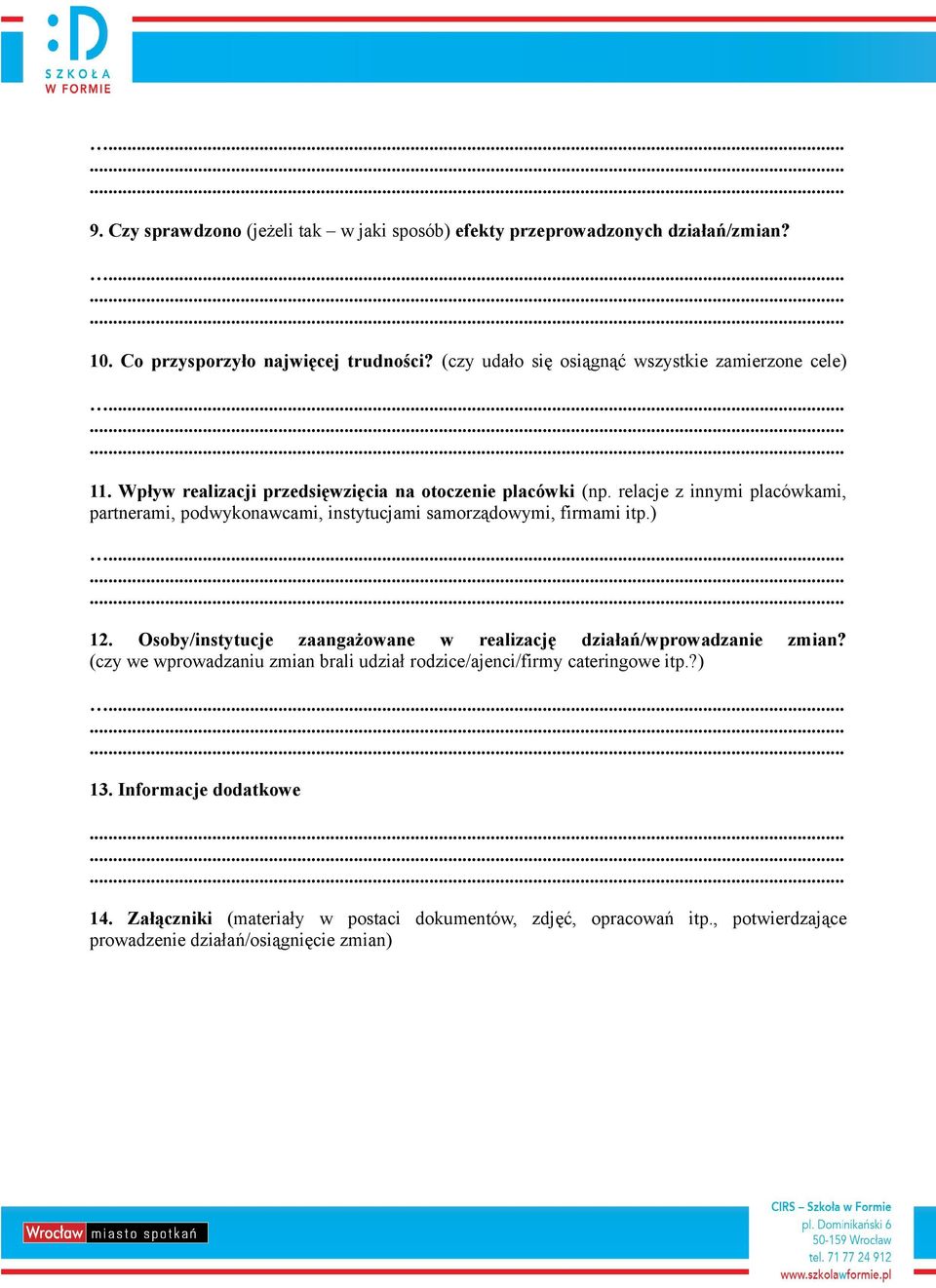 relacje z innymi placówkami, partnerami, podwykonawcami, instytucjami samorządowymi, firmami itp.) 12.