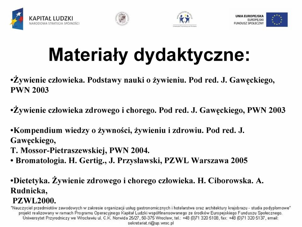 Gawęckiego, PWN 2003 Kompendium wiedzy o żywności, żywieniu i zdrowiu. Pod red. J. Gawęckiego, T.