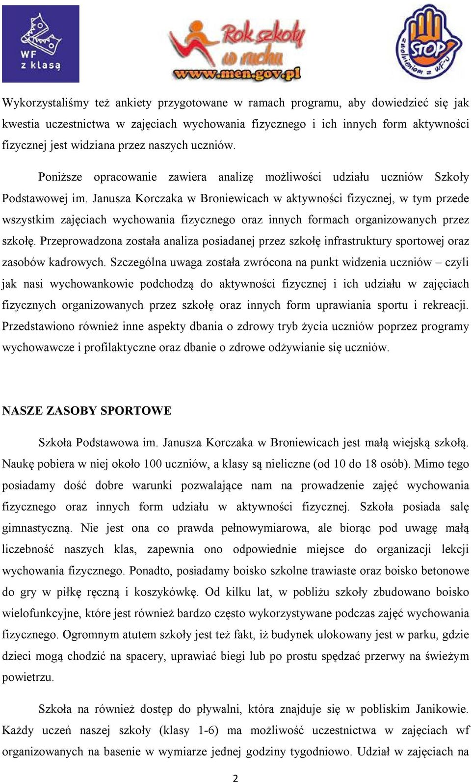 Janusza Korczaka w Broniewicach w aktywności fizycznej, w tym przede wszystkim zajęciach wychowania fizycznego oraz innych formach organizowanych przez szkołę.