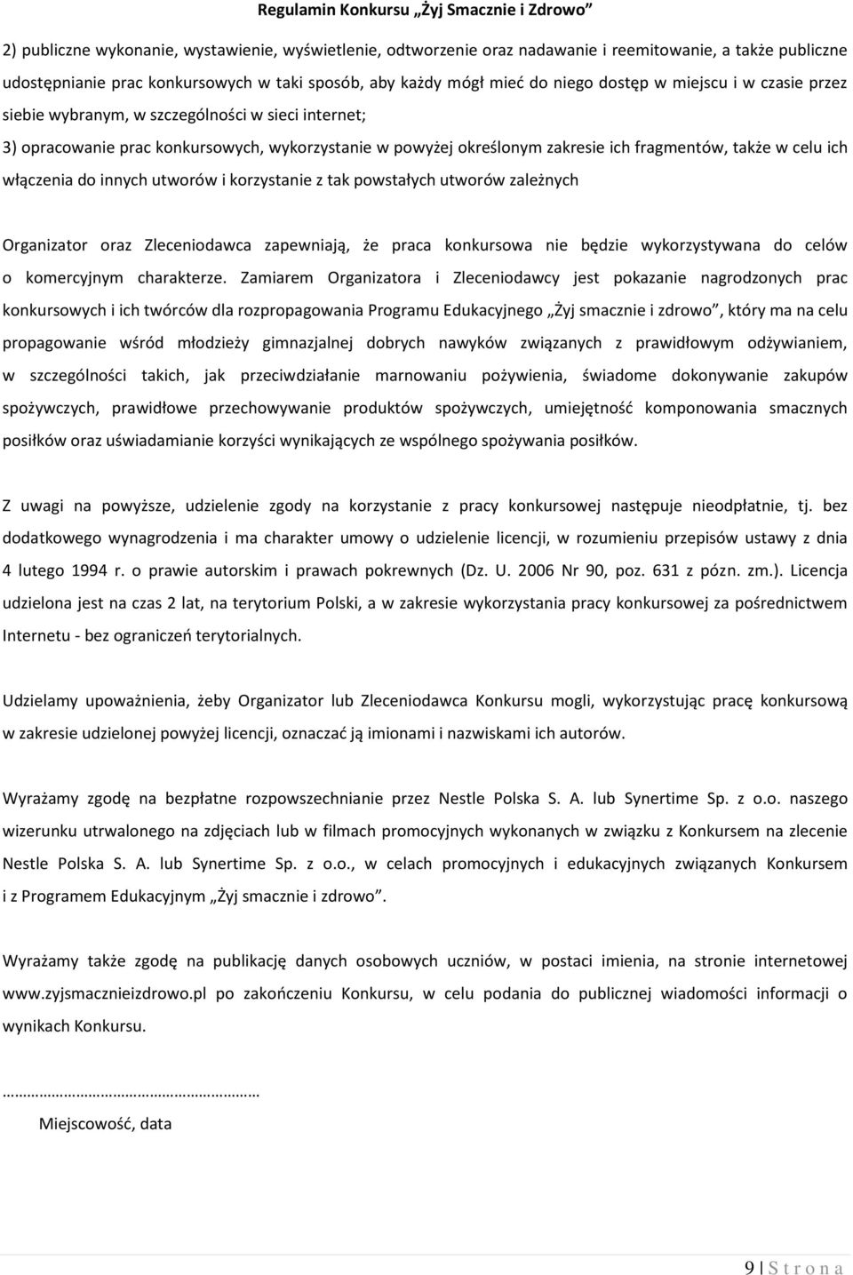 innych utworów i korzystanie z tak powstałych utworów zależnych Organizator oraz Zleceniodawca zapewniają, że praca konkursowa nie będzie wykorzystywana do celów o komercyjnym charakterze.