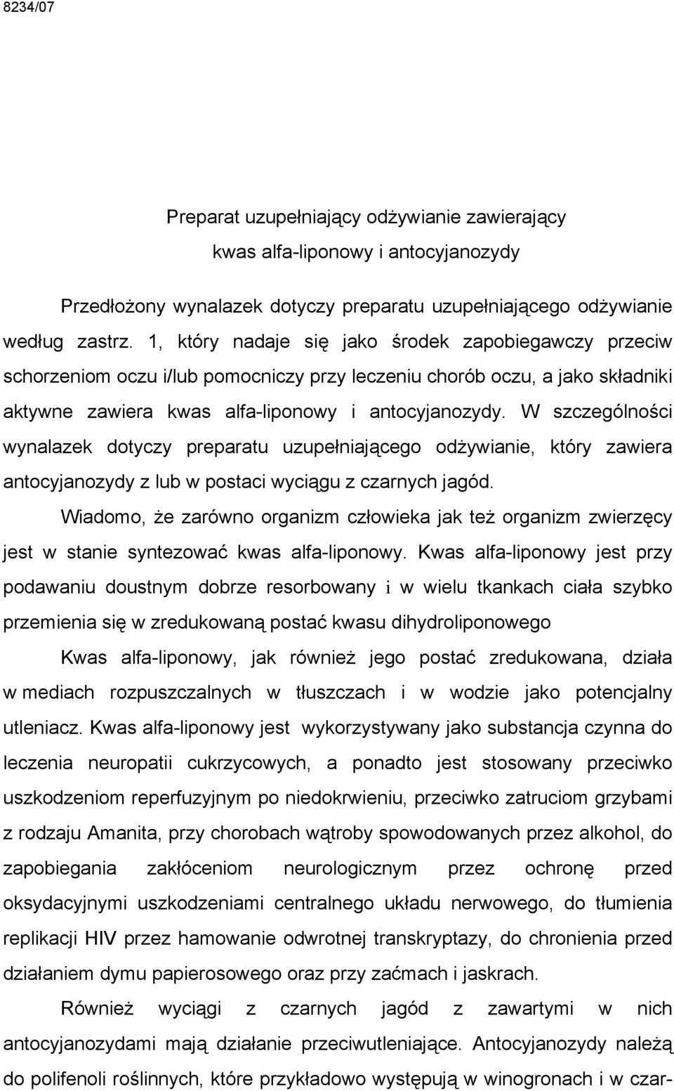 W szczególności wynalazek dotyczy preparatu uzupełniającego odżywianie, który zawiera antocyjanozydy z lub w postaci wyciągu z czarnych jagód.