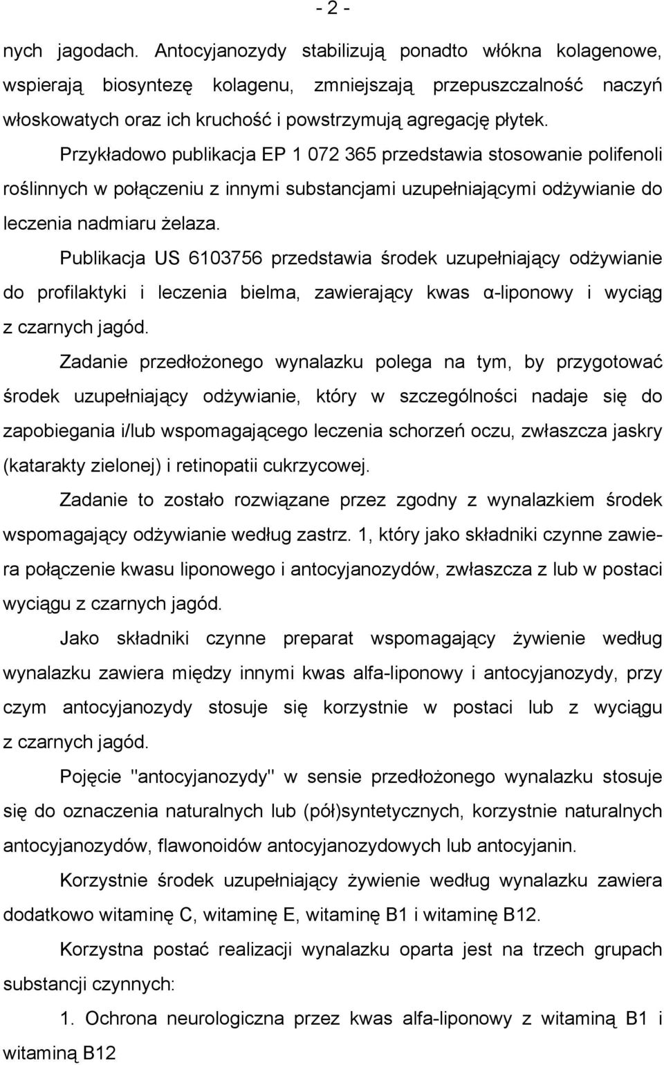 Przykładowo publikacja EP 1 072 365 przedstawia stosowanie polifenoli roślinnych w połączeniu z innymi substancjami uzupełniającymi odżywianie do leczenia nadmiaru żelaza.