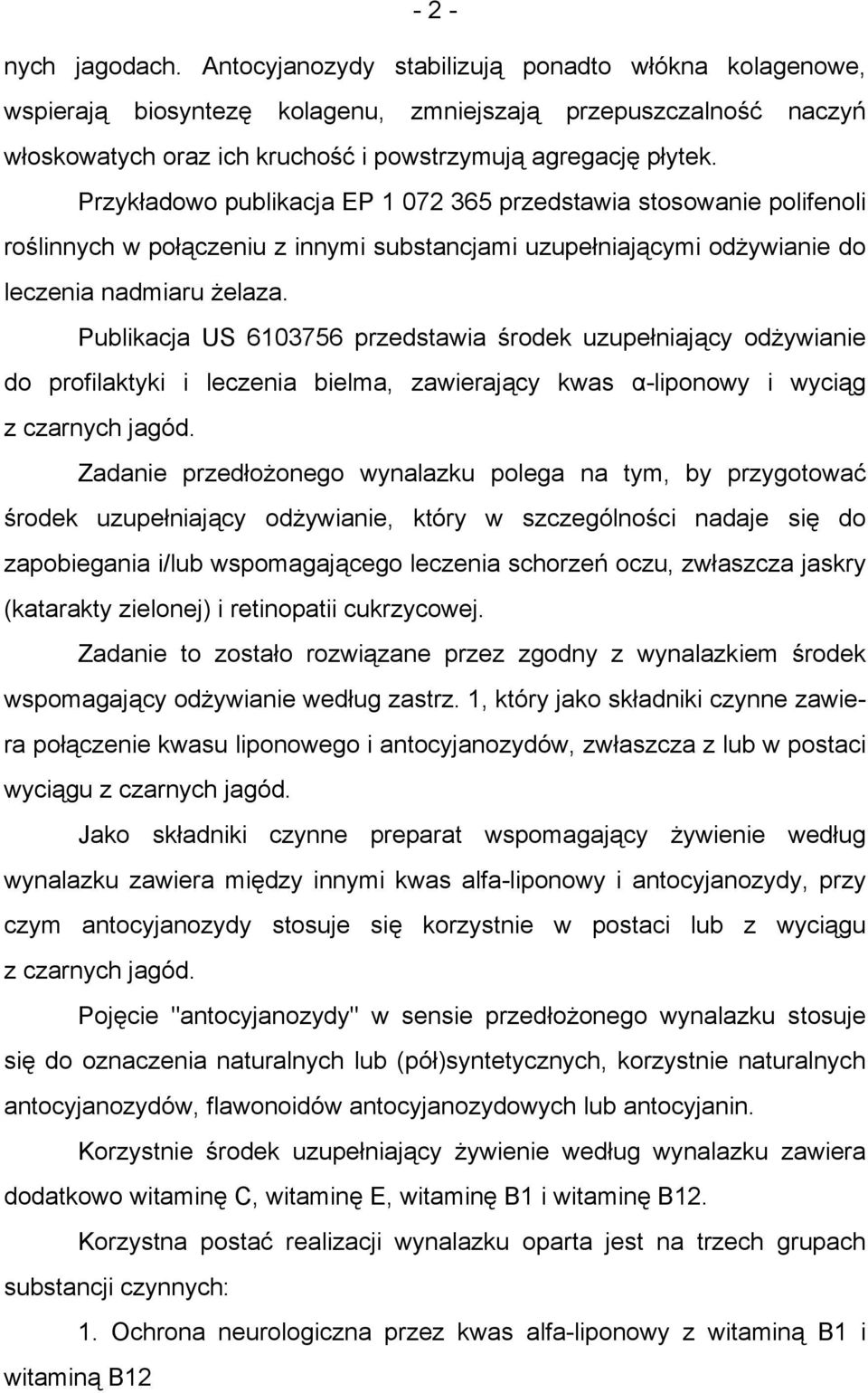 Przykładowo publikacja EP 1 072 365 przedstawia stosowanie polifenoli roślinnych w połączeniu z innymi substancjami uzupełniającymi odżywianie do leczenia nadmiaru żelaza.