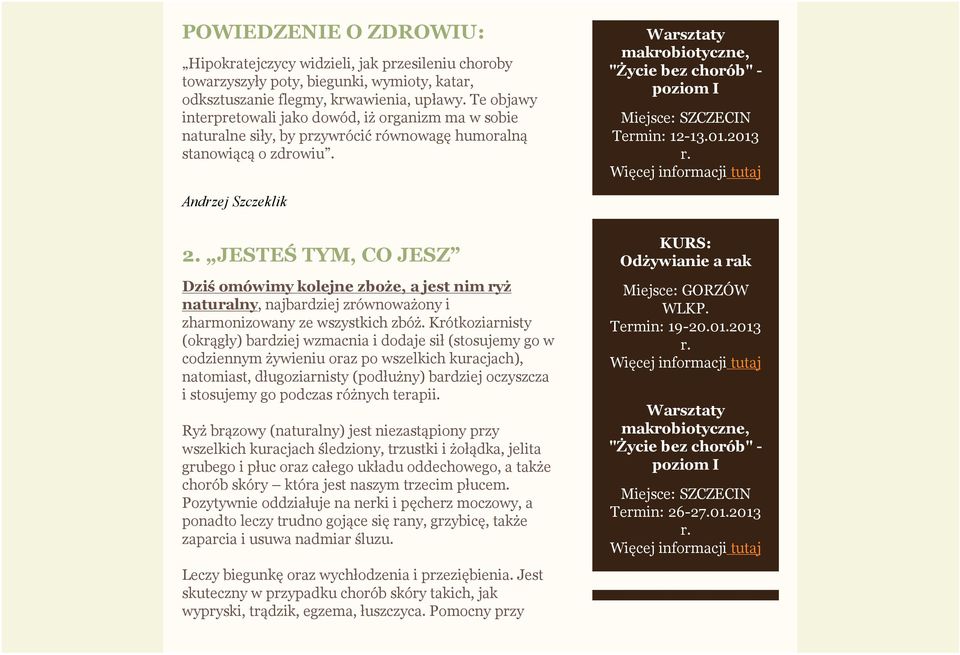 2013 Andrzej Szczeklik 2. JESTEŚ TYM, CO JESZ Dziś omówimy kolejne zboże, a jest nim ryż naturalny, najbardziej zrównoważony i zharmonizowany ze wszystkich zbóż.