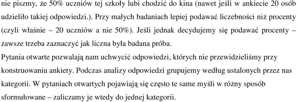 Jeśli jednak decydujemy się podawać procenty zawsze trzeba zaznaczyć jak liczna była badana próba.